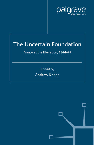 The Uncertain Foundation: France at the Liberation 1944–47