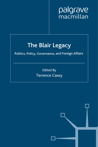 The Blair Legacy: Politics, Policy, Governance, and Foreign Affairs