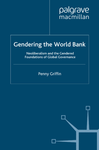 Gendering the World Bank: Neoliberalism and the Gendered Foundations of Global Governance