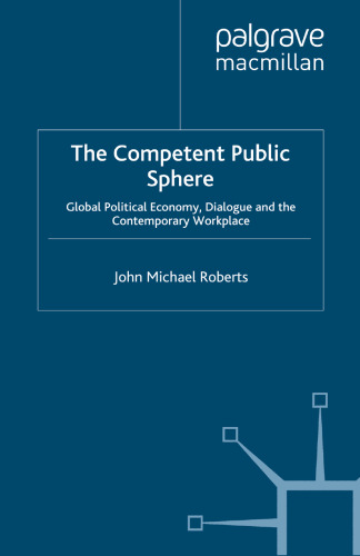 The Competent Public Sphere: Global Political Economy, Dialogue and the Contemporary Workplace