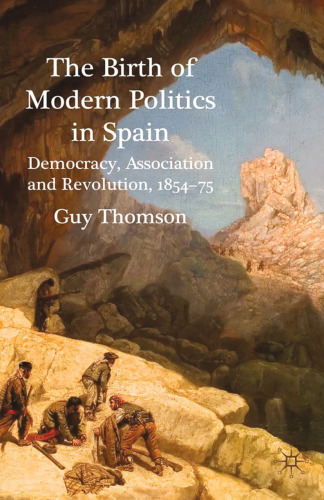 The Birth of Modern Politics in Spain: Democracy, Association and Revolution, 1854–75