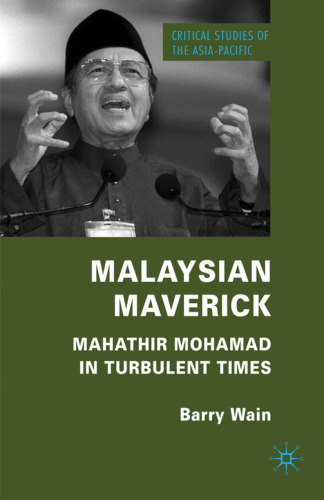 Malaysian Maverick: Mahathir Mohamad in Turbulent Times