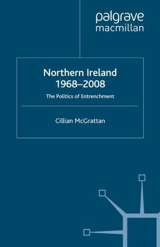 Northern Ireland 1968–2008: The Politics of Entrenchment