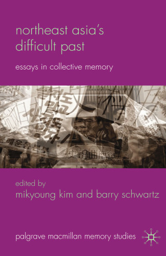 Northeast Asia’s Difficult Past: Essays in Collective Memory