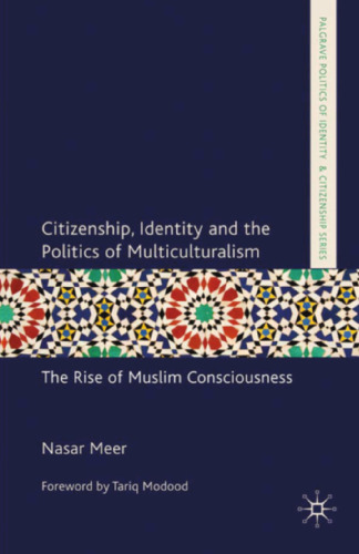 Citizenship, Identity and the Politics of Multiculturalism: The Rise of Muslim Consciousness