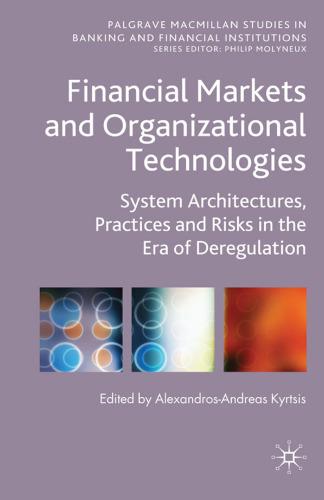 Financial Markets and Organizational Technologies: System Architectures, Practices and Risks in the Era of Deregulation