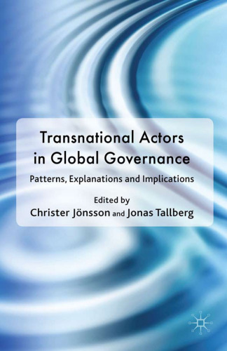 Transnational Actors in Global Governance: Patterns, Explanations and Implications