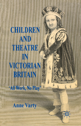 Children and Theatre in Victorian Britain: ‘All Work, No Play’