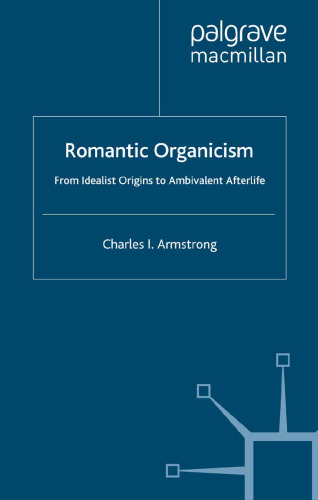 Romantic Organicism: From Idealist Origins to Ambivalent Afterlife