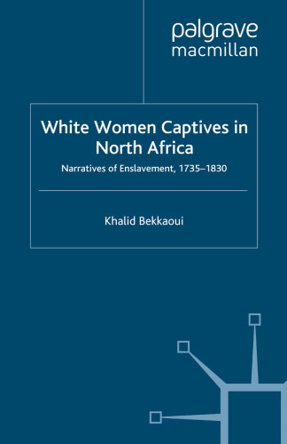 White Women Captives in North Africa: Narratives of Enslavement, 1735–1830