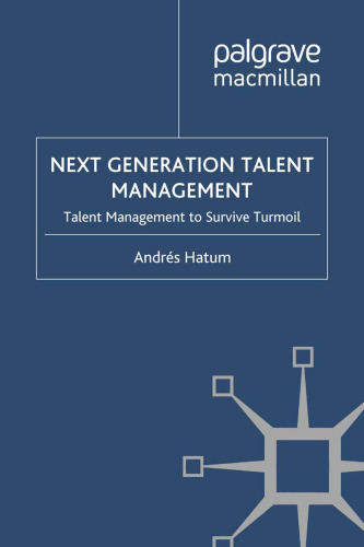 Next Generation Talent Management: Talent Management to Survive Turmoil