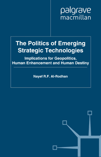 The Politics of Emerging Strategic Technologies: Implications for Geopolitics, Human Enhancement and Human Destiny