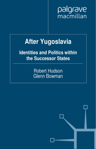 After Yugoslavia: Identities and Politics within the Successor States