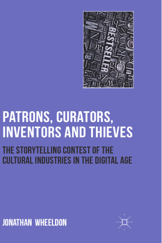 Patrons, Curators, Inventors and Thieves: The Storytelling Contest of the Cultural Industries in the Digital Age