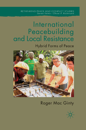 International Peacebuilding and Local Resistance: Hybrid Forms of Peace