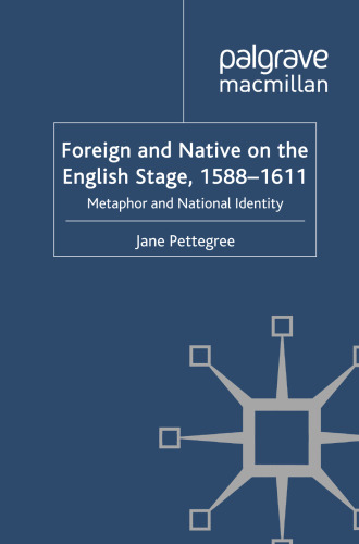 Foreign and Native on the English Stage, 1588–1611: Metaphor and National Identity