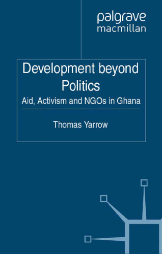 Development beyond Politics: Aid, Activism and NGOs in Ghana