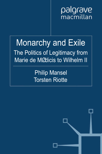 Monarchy and Exile: The Politics of Legitimacy from Marie de Médicis to Wilhelm II