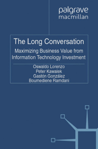 The Long Conversation: Maximizing Business Value from Information Technology Investment