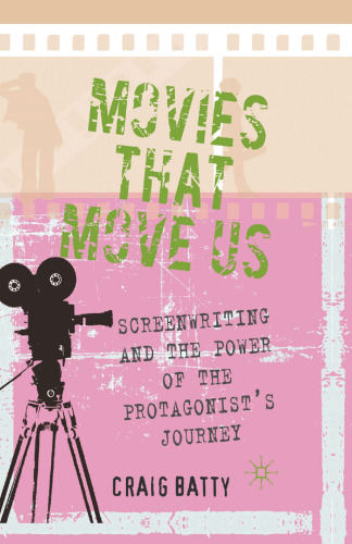 Movies That Move Us: Screenwriting and the Power of the Protagonist’s Journey