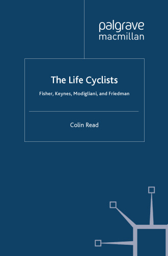 The Life Cyclists: Fisher, Keynes, Modigliani and Friedman