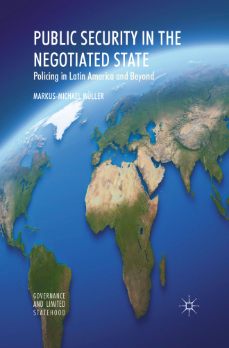 Public Security in the Negotiated State: Policing in Latin America and Beyond