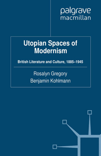 Utopian Spaces of Modernism: British Literature and Culture, 1885–1945