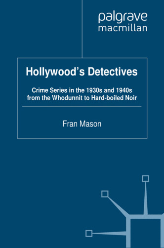 Hollywood’s Detectives: Crime Series in the 1930s and 1940s from the Whodunnit to Hard-boiled Noir