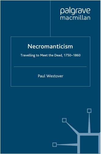 Necromanticism: Travelling to Meet the Dead, 1750–1860