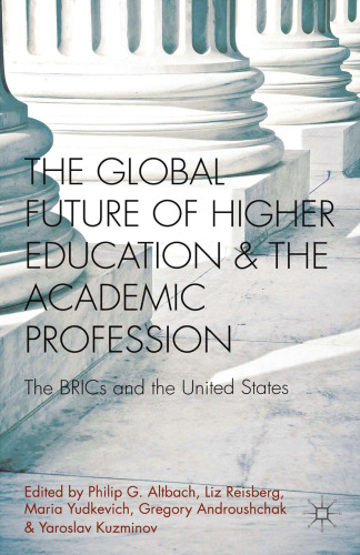 The Global Future of Higher Education and the Academic Profession: The BRICs and the United States