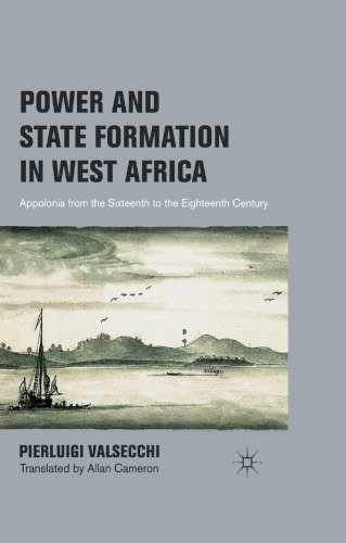 Power and State Formation in West Africa: Appolonia from the Sixteenth to the Eighteenth Century