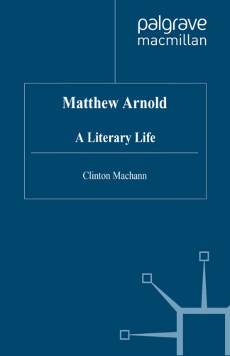 Matthew Arnold: A Literary Life