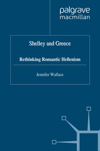 Shelley and Greece: Rethinking Romantic Hellenism