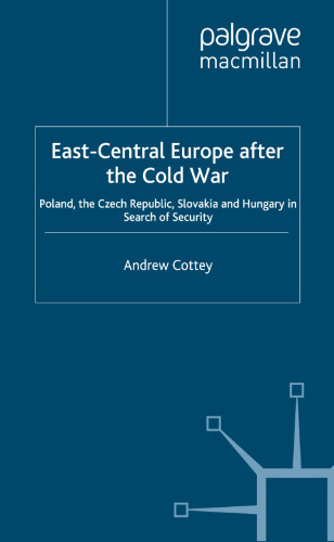 East-Central Europe after the Cold War: Poland, the Czech Republic, Slovakia and Hungary in Search of Security