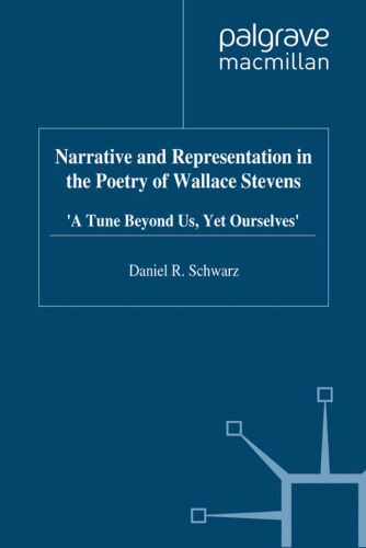 Narrative and Representation in the Poetry of Wallace Stevens: ‘A Tune Beyond Us, Yet Ourselves’