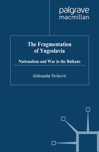 The Fragmentation of Yugoslavia: Nationalism and War in the Balkans