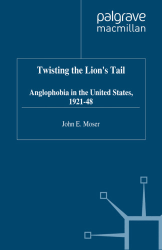 Twisting the Lion’s Tail: Anglophobia in the United States, 1921–48