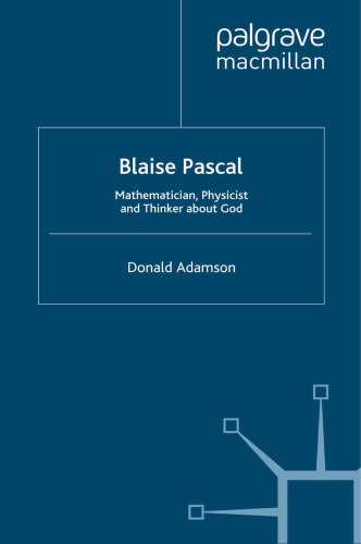 Blaise Pascal: Mathematician, Physicist and Thinker about God