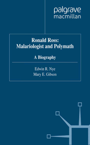 Ronald Ross: Malariologist and Polymath: A Biography