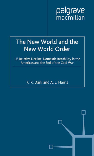 The New World and the New World Order: US Relative Decline, Domestic Instability in the Americas and the End of the Cold War