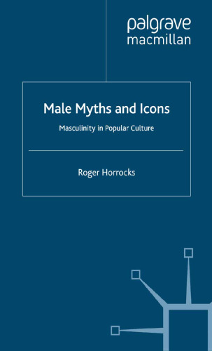 Male Myths and Icons: Masculinity in Popular Culture