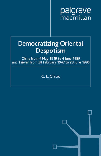 Democratizing Oriental Despotism: China from 4 May 1919 to 4 June 1989 and Taiwan from 28 February 1947 to 28 June 1990