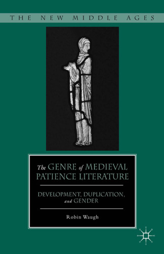 The Genre of Medieval Patience Literature: Development, Duplication, and Gender