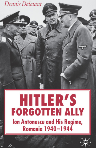 Hitler’s Forgotten Ally: Ion Antonescu and his Regime, Romania 1940–1944