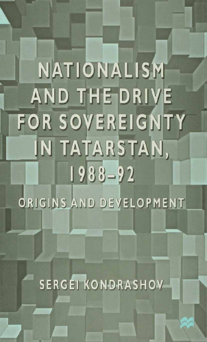 Nationalism and the Drive for Sovereignty in Tatarstan, 1988-92: Origins and Development