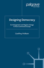 Designing Democracy: EU Enlargement and Regime Change in Post-Communist Europe