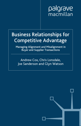 Business Relationships for Competitive Advantage: Managing Alignment and Misalignment in Buyer and Supplier Transactions