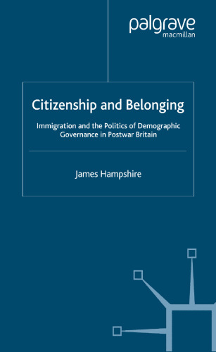 Citizenship and Belonging: Immigration and the Politics of Demographic Governance in Postwar Britain