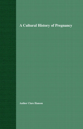 A Cultural History of Pregnancy: Pregnancy, Medicine and Culture, 1750–2000