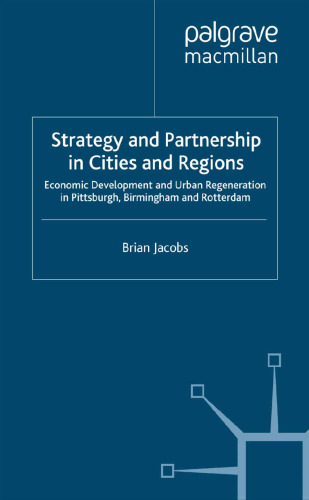 Strategy and Partnership in Cities and Regions: Economic Development and Urban Regeneration in Pittsburgh, Birmingham and Rotterdam